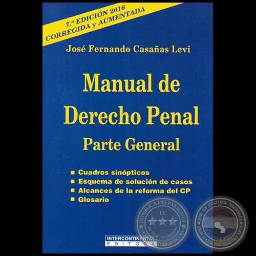 MANUAL DE DERECHO PENAL  Parte General - 7ª EDICIÓN 2016, CORREGIDA y AUMENTADA - Autor: JOSÉ FERNANDO CASAÑAS LEVI - Año 2016